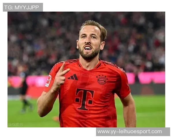 凯恩称赞球队下半场表现出色期待延续进攻势头再添进球